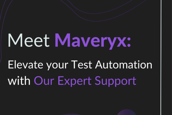 Meet Maveryx Elevate Your Test Automation with Our Expert Support