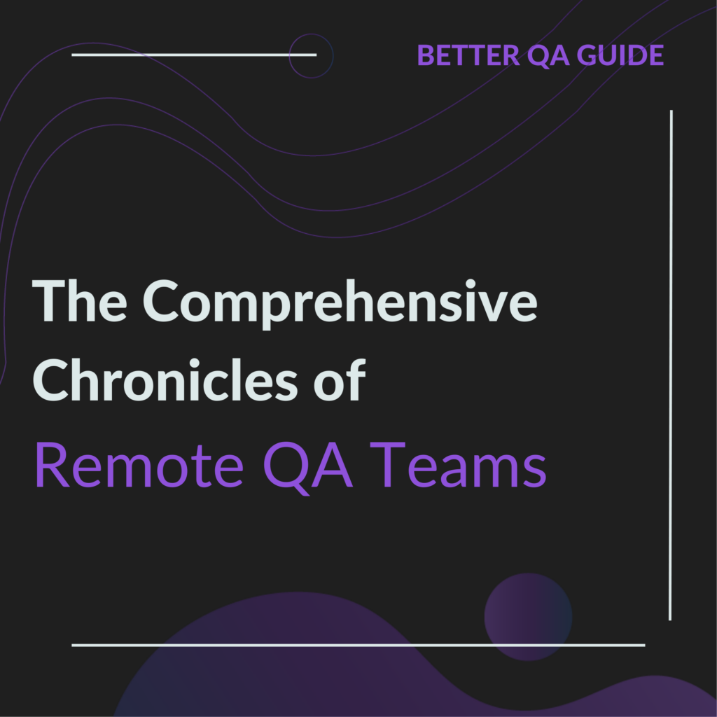 comprehensive chronicles of remote qa teams