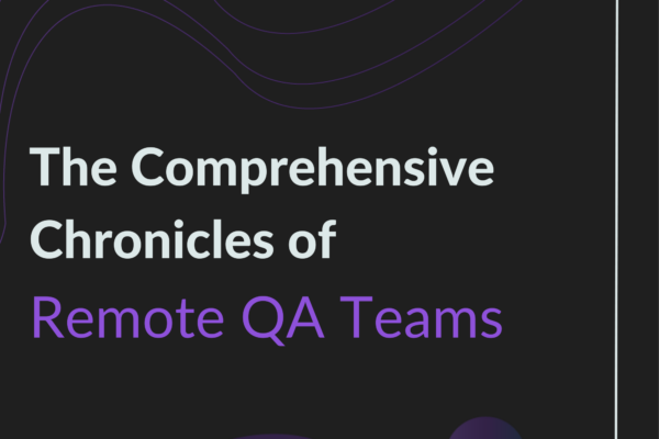comprehensive chronicles of remote qa teams