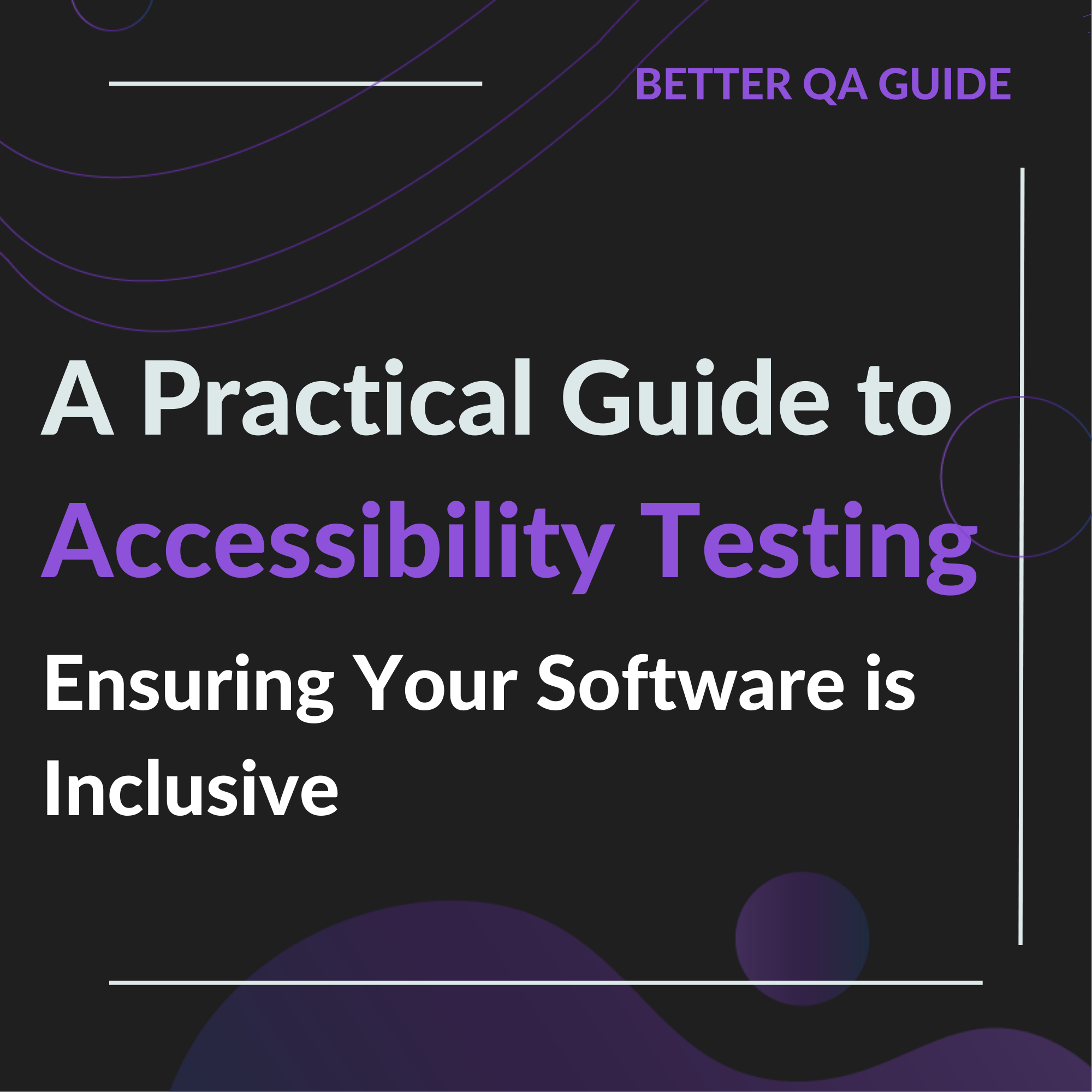 A Practical Guide to Accessibility Testing Ensuring Your Software is Inclusive