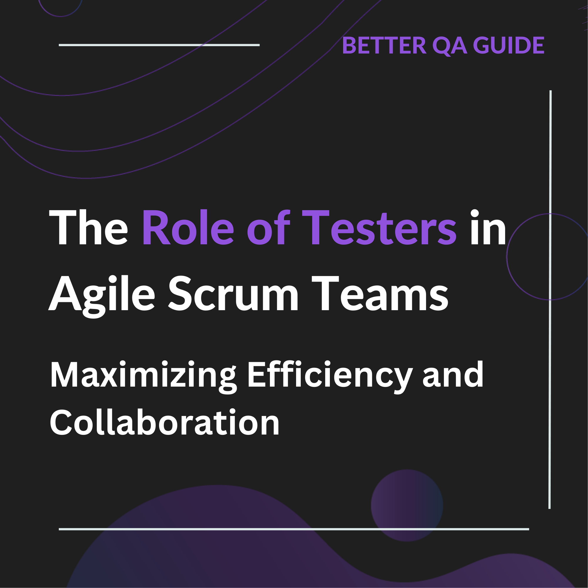 The Role of Testers in Agile Scrum Teams Maximizing Efficiency and Collaboration