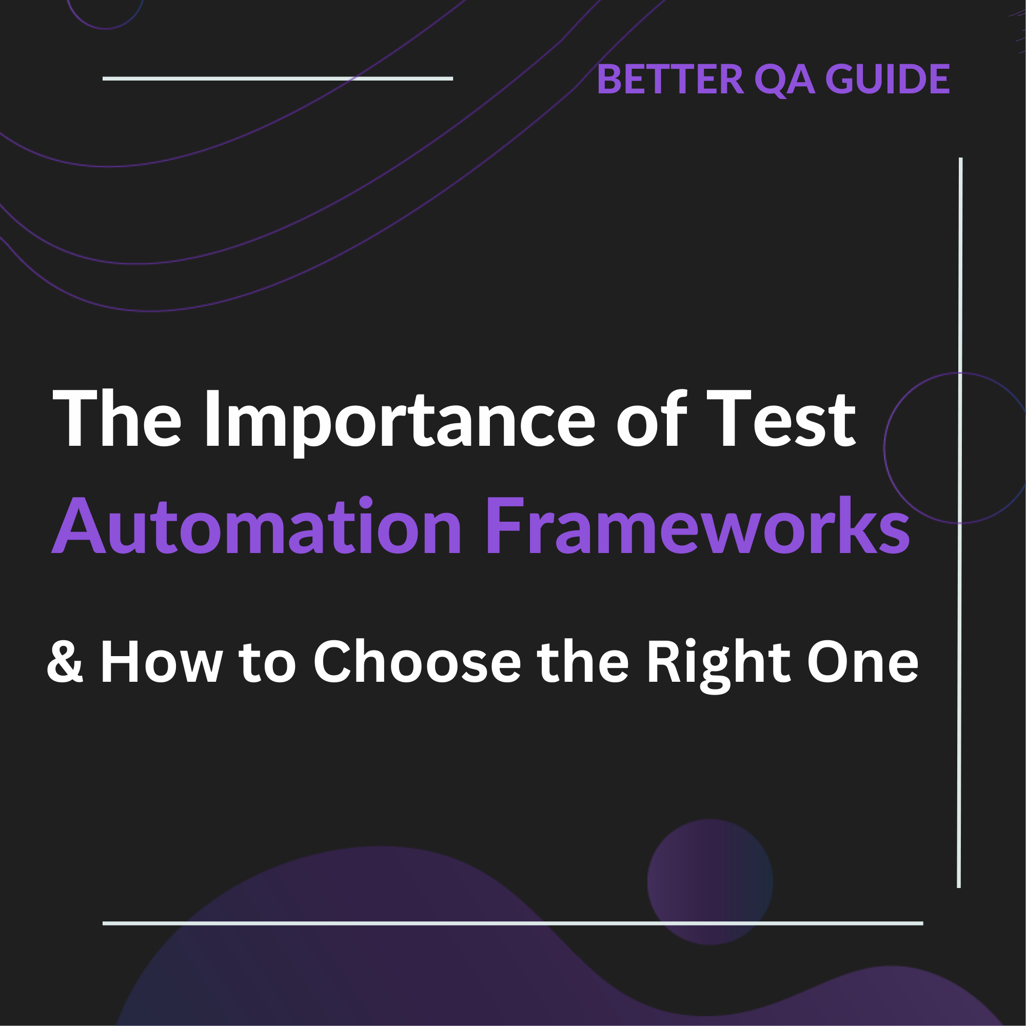 the importance of test automation frameworks and how to choose the right one