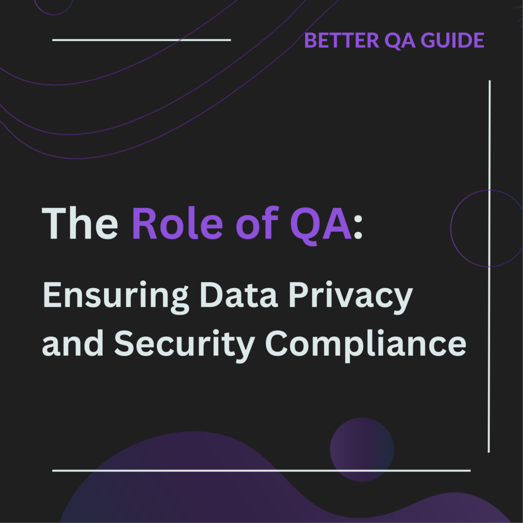 The Role of QA in Ensuring Data Privacy and Security Compliance the role of qa in ensuring data privacy and security compliance