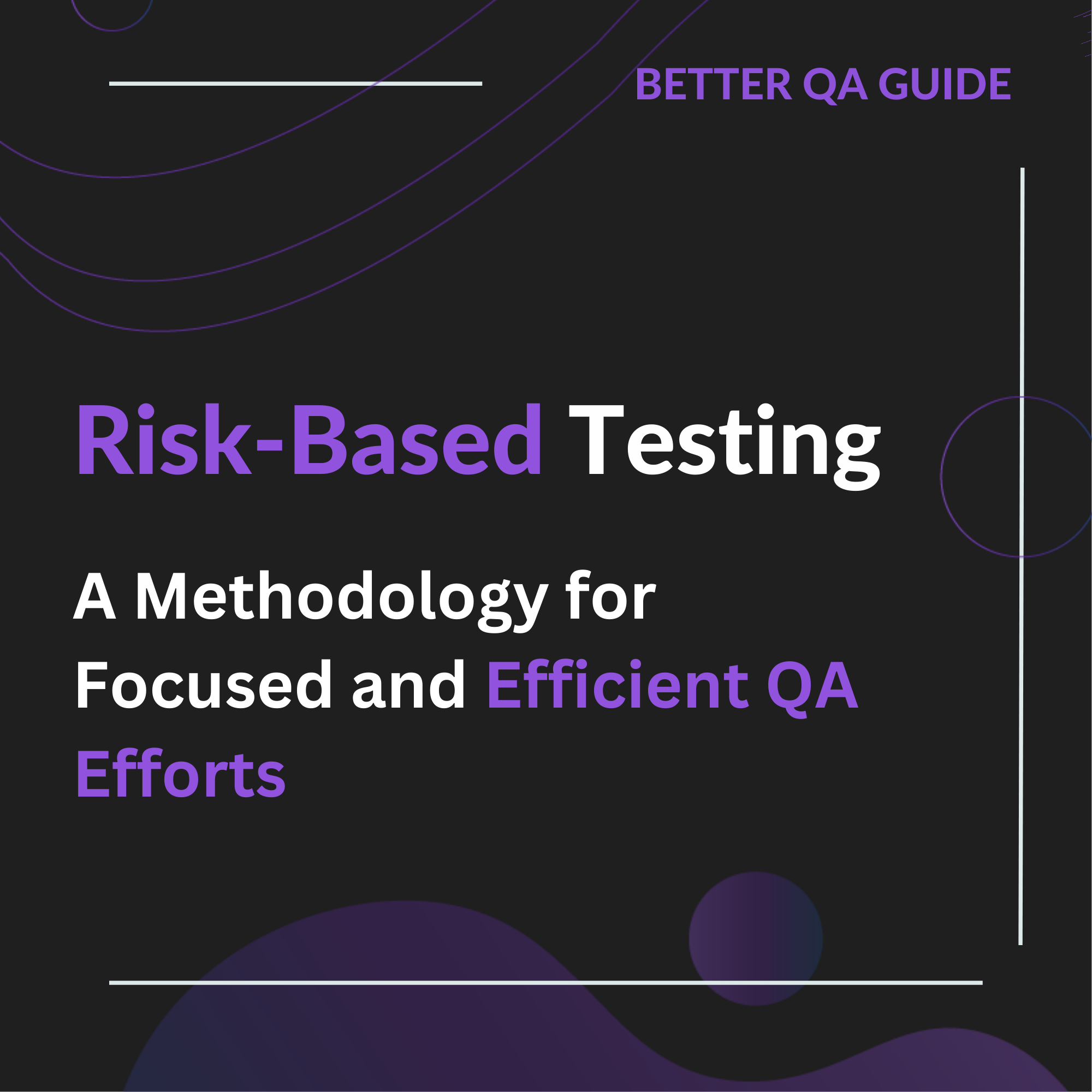 Risk Based Testing A Methodology for Focused and Efficient QA Efforts
