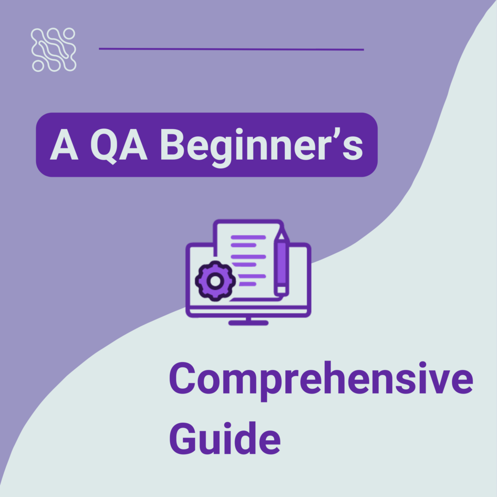 A QA Beginners Comprehensive Guide