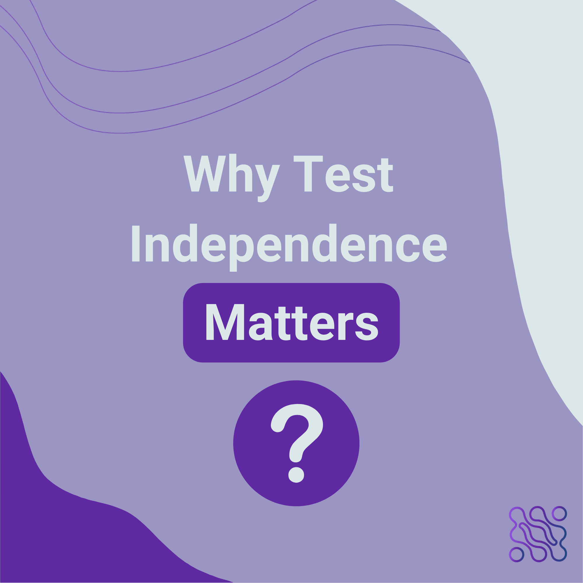 Why Test Independence Matters A Movement for Quality