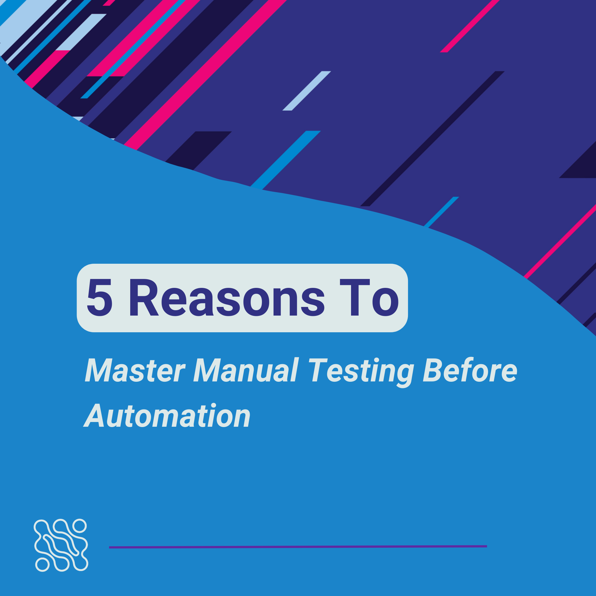 Master Manual Testing Before Diving into Automation 5 Compelling Reasons