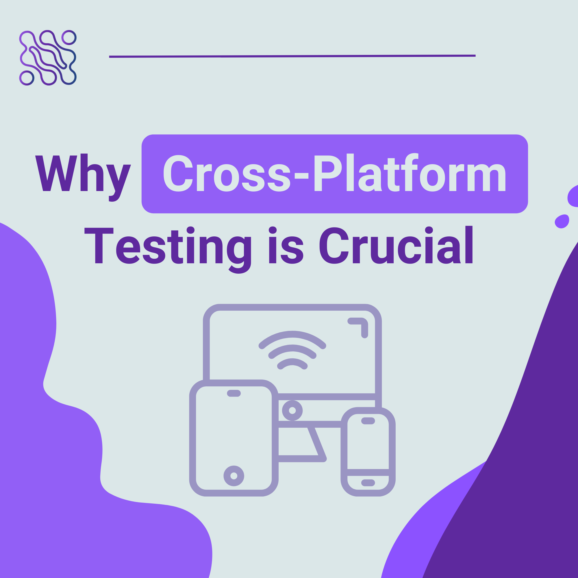 Why Cross Platform Testing is Crucial A 4 Step Deep Dive