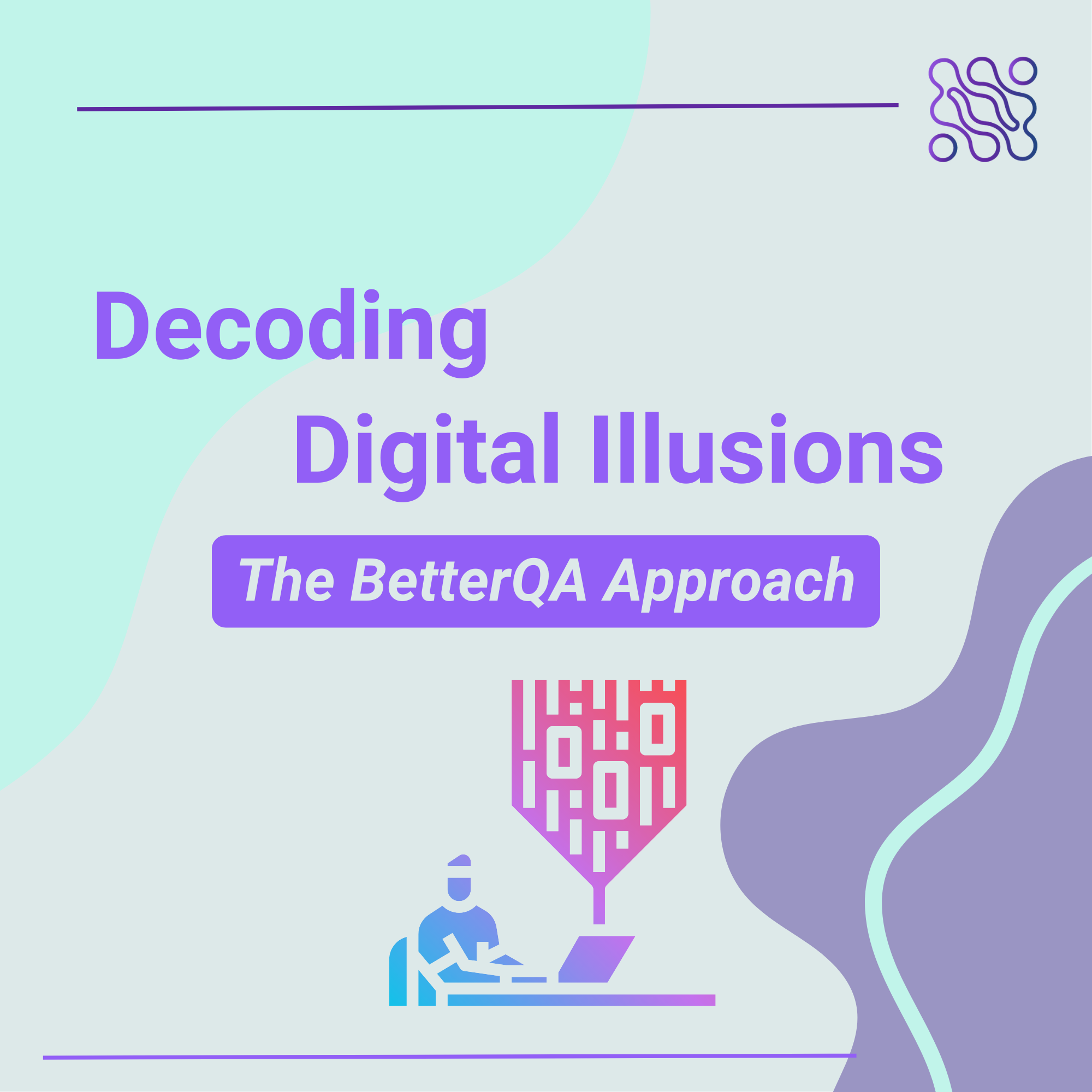 Decoding Digital Delusions The BetterQA Guide to Authentic QA