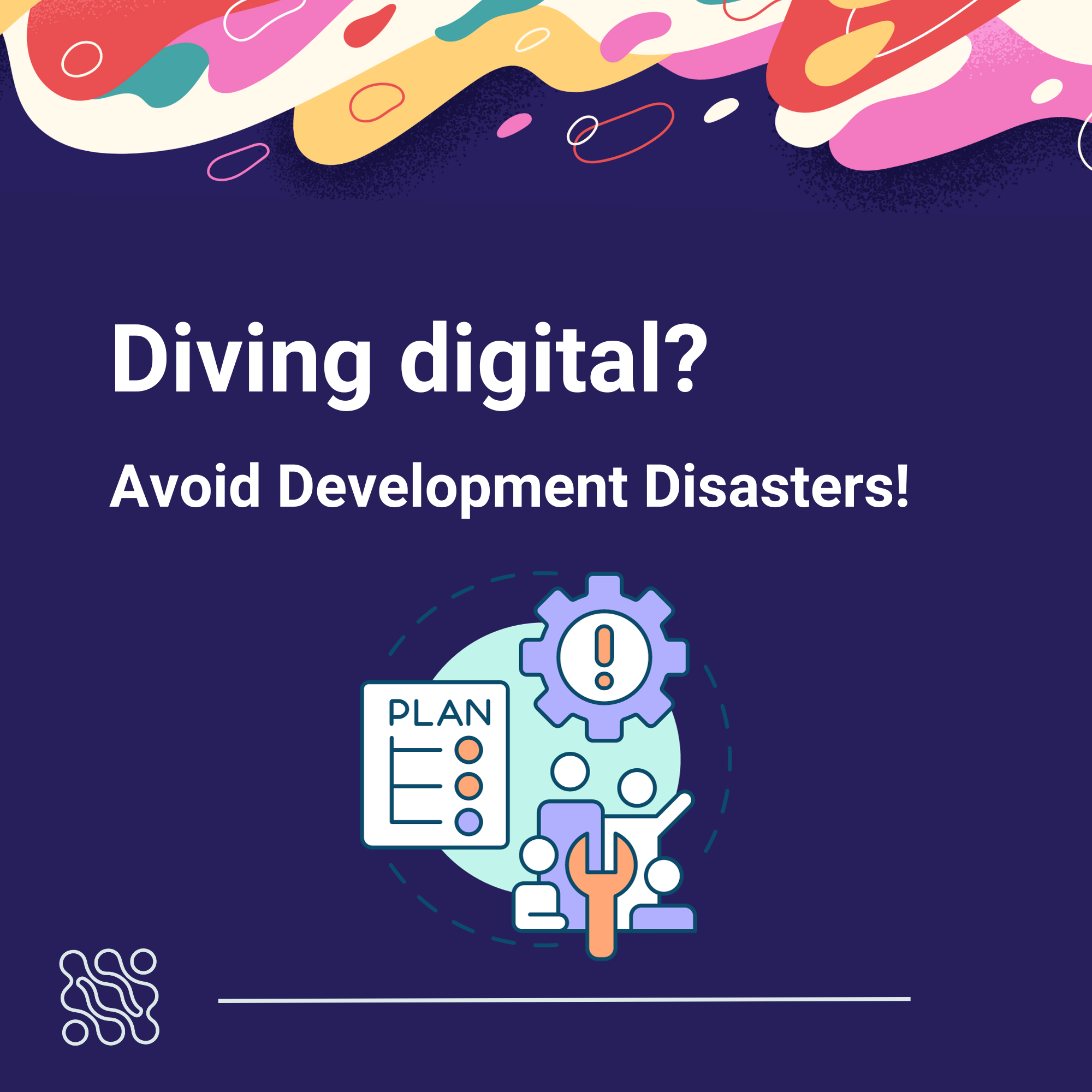 Diving Digital Avoid development disasters in 6 steps