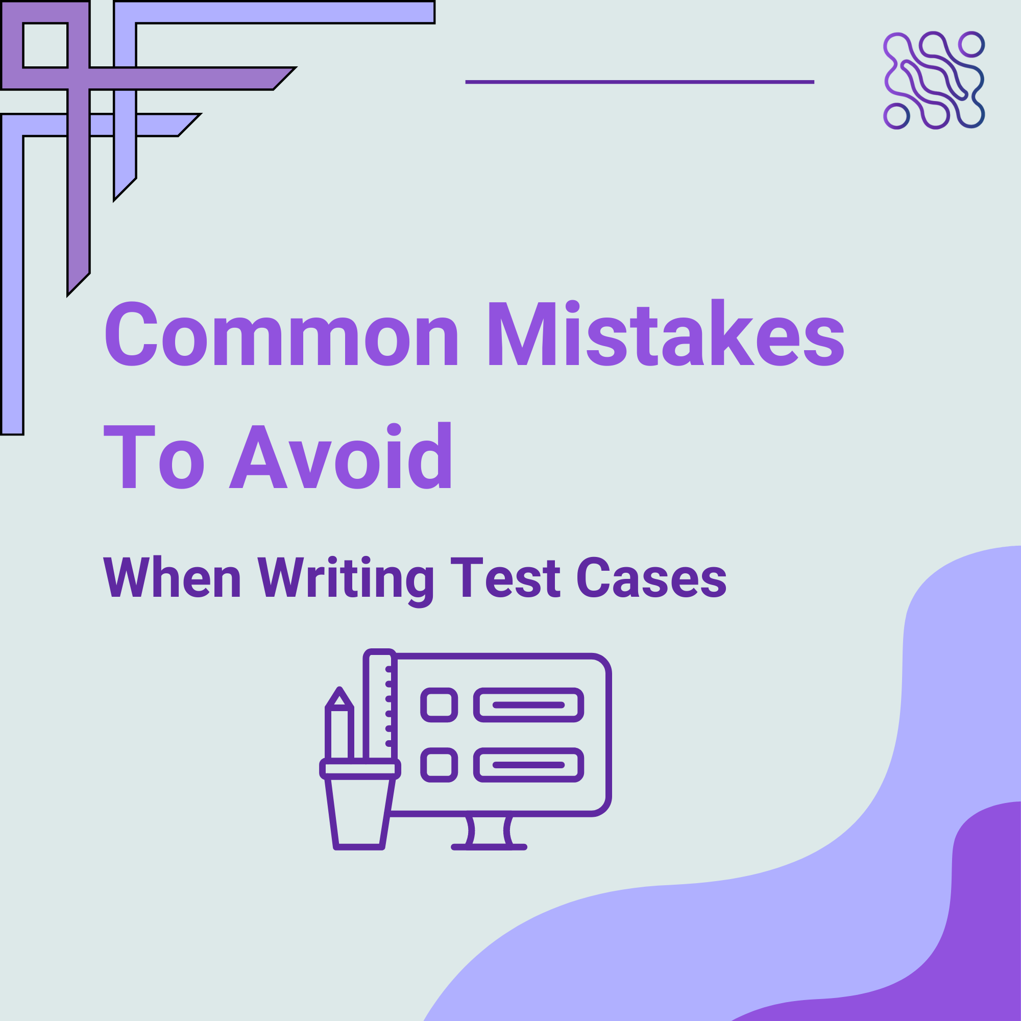 Common Mistakes to Avoid When Writing Test Cases