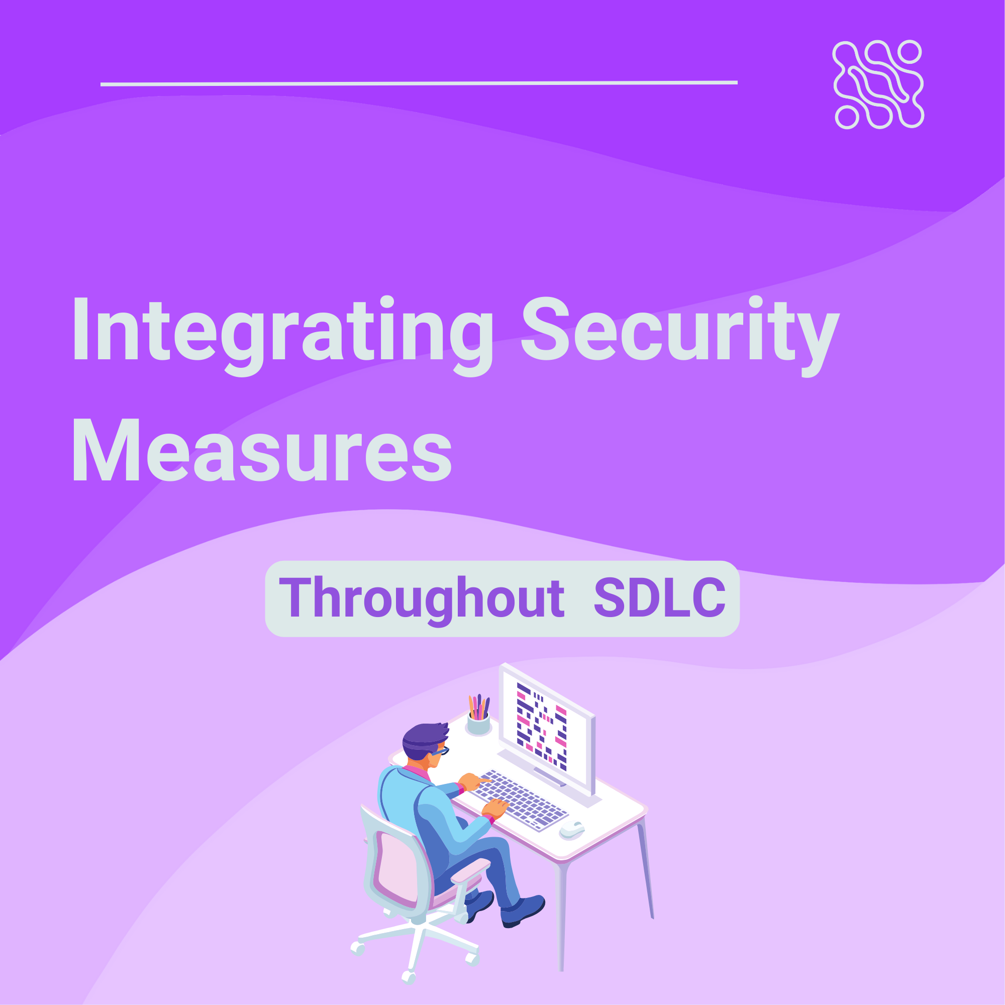 Integrating Security Measures Throughout SDLC