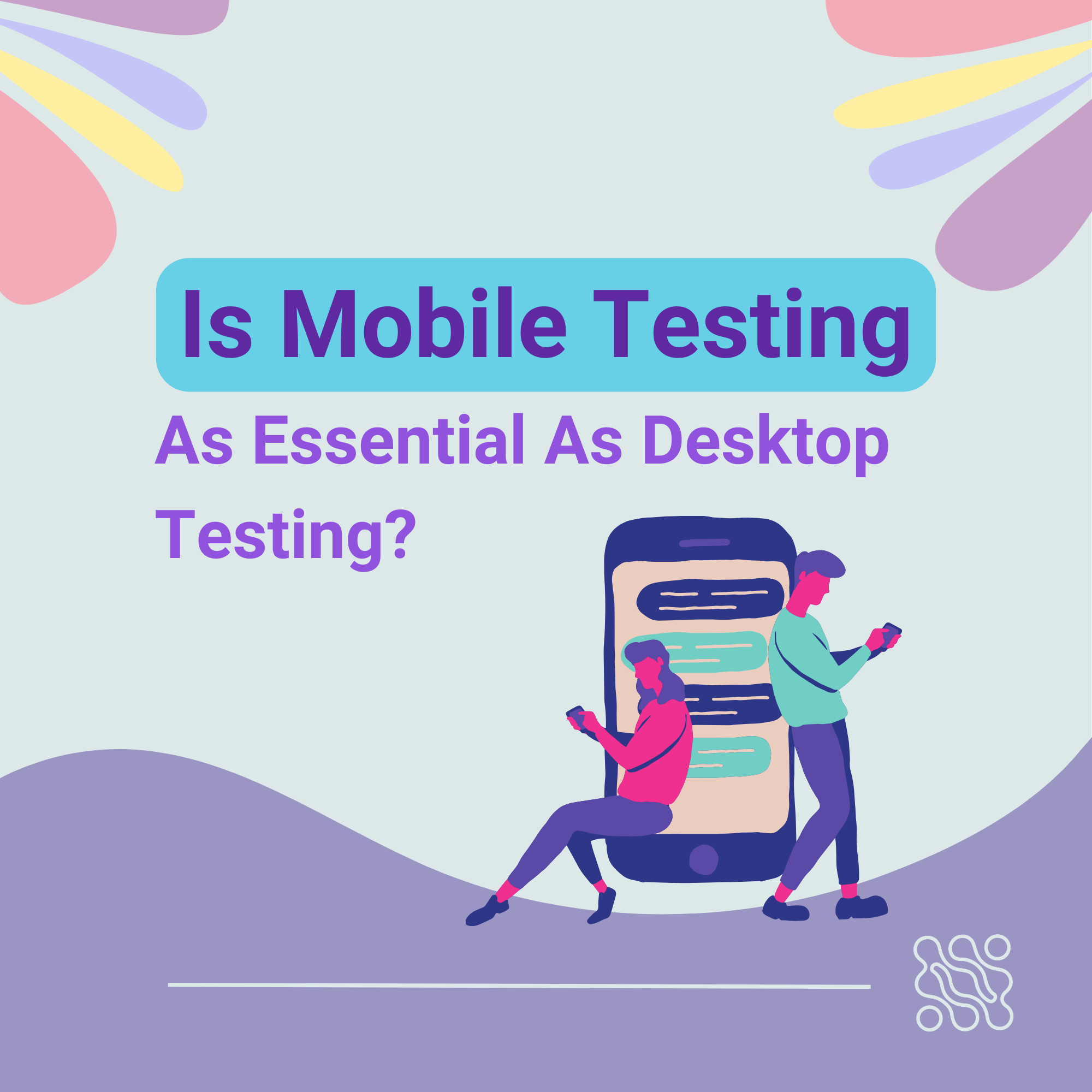 Is Mobile Testing As Essential As Desktop Testing