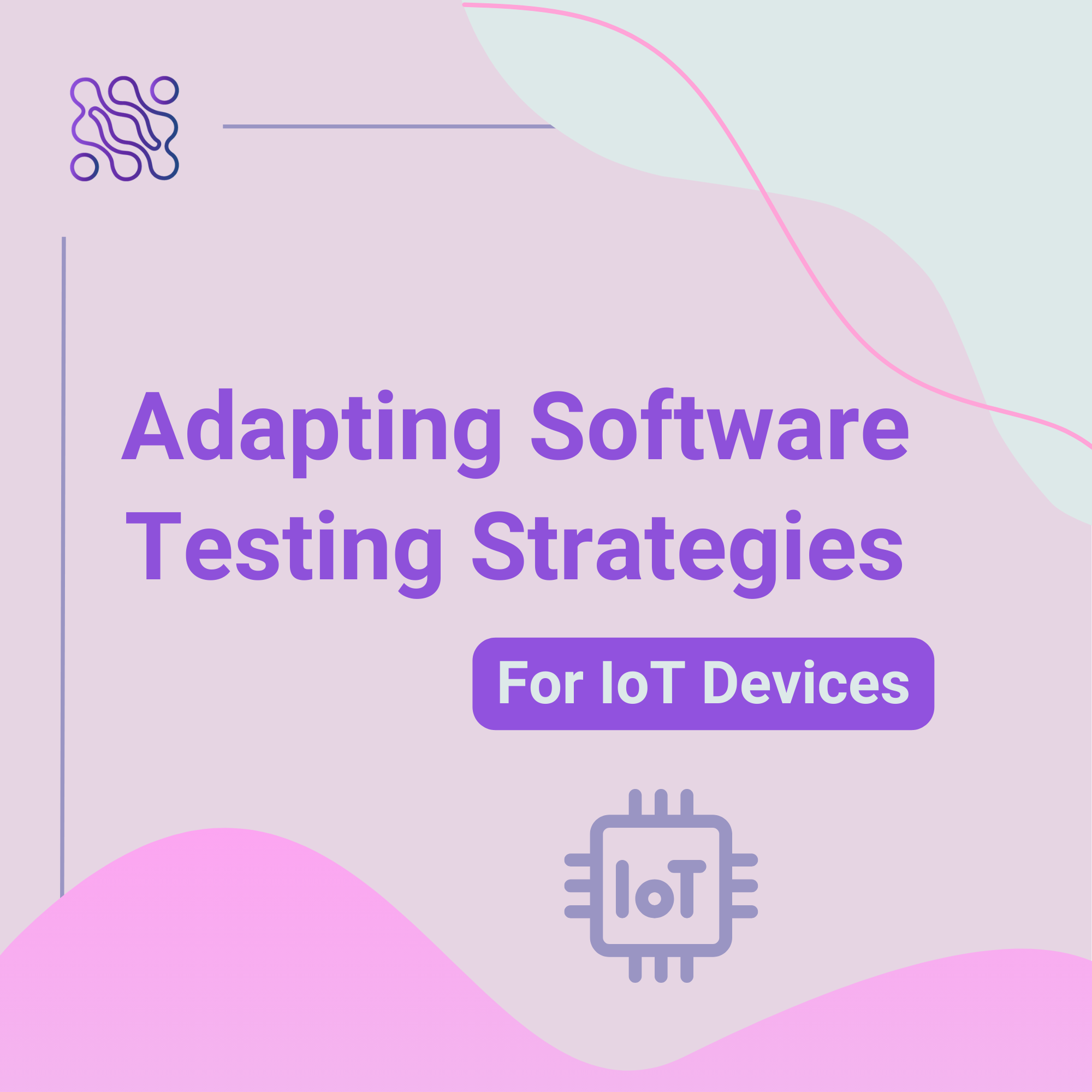 Adapting Software Testing Strategies for IoT Devices