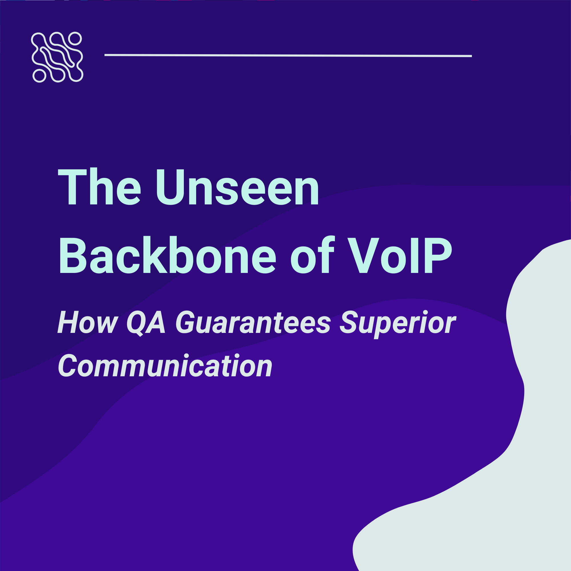 The Unseen Backbone of VoIP How QA Guarantees Superior Communication