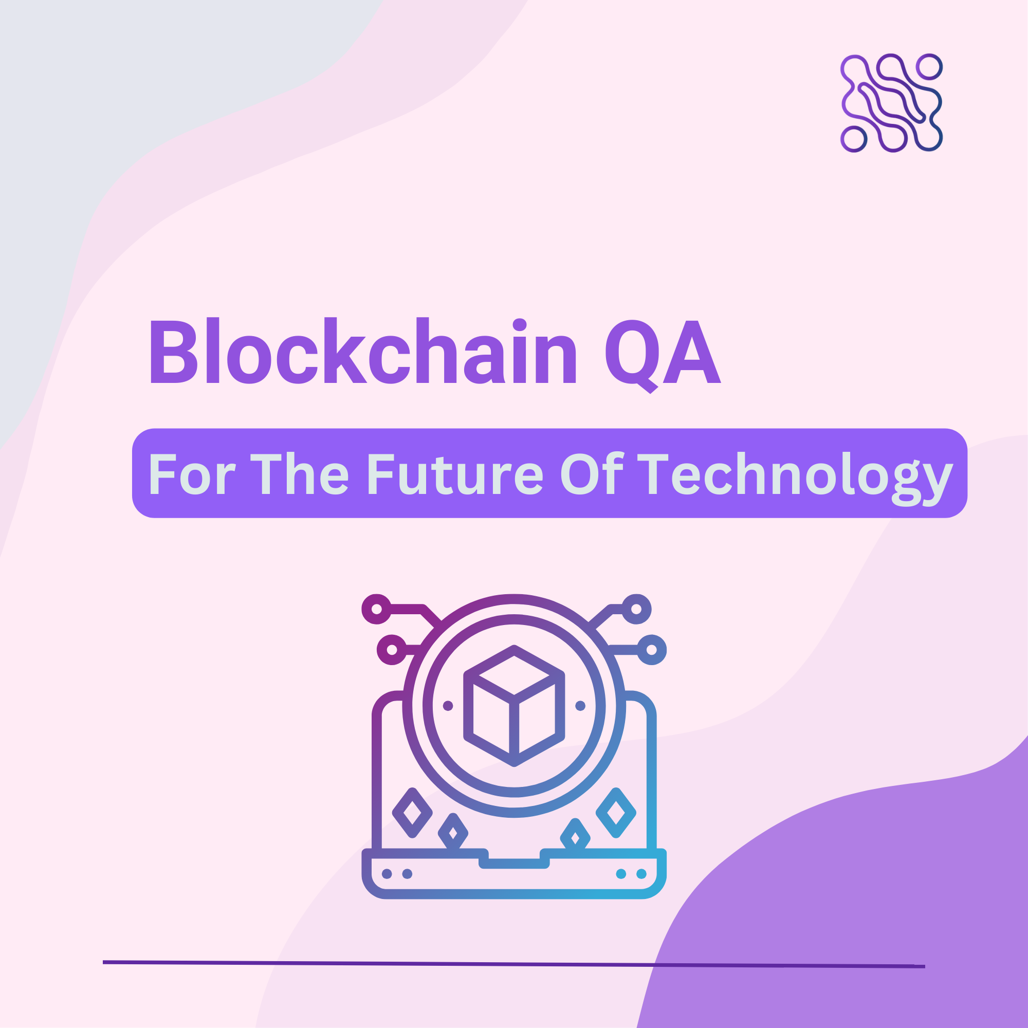 Blockchain QA Specialized Testing for the Future of Technology