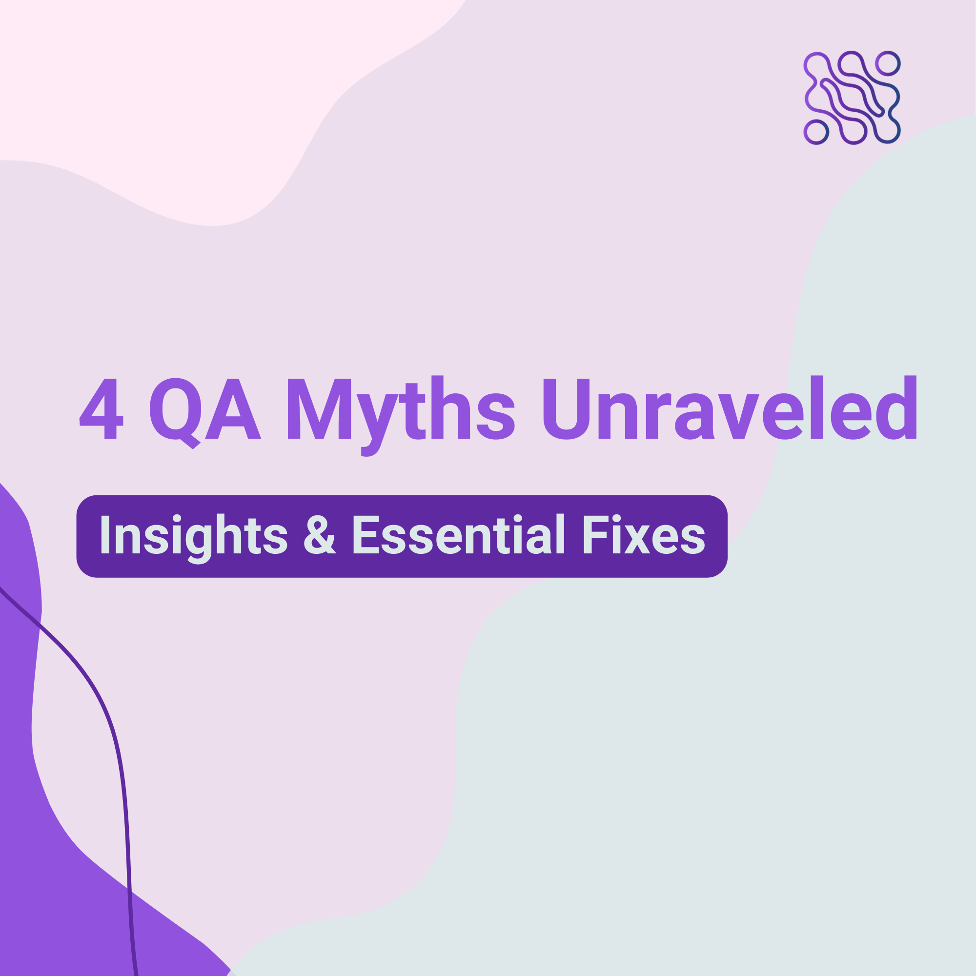 4 QA Myths Unraveled Insights Essential Fixes