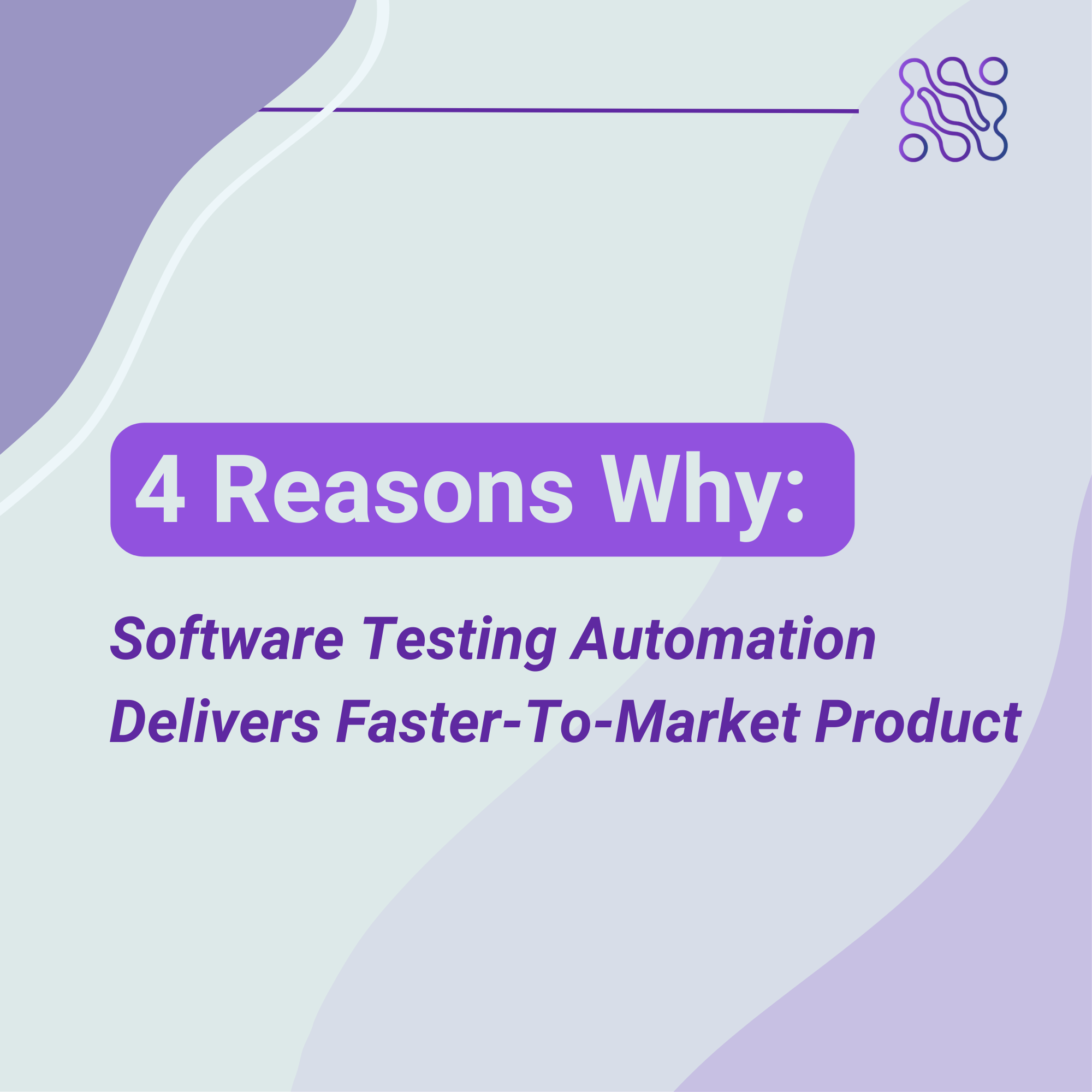 4 Reasons Why Software Testing Automation Delivers Faster-To-Market Products