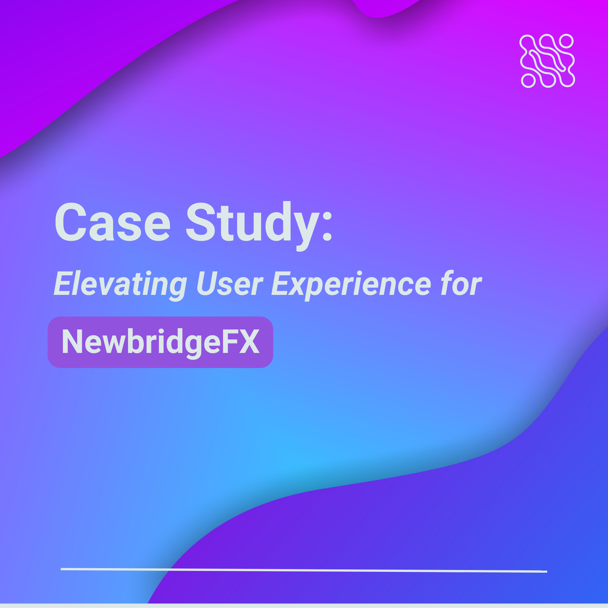 Case Study Elevating User Experience for NewbridgeFX