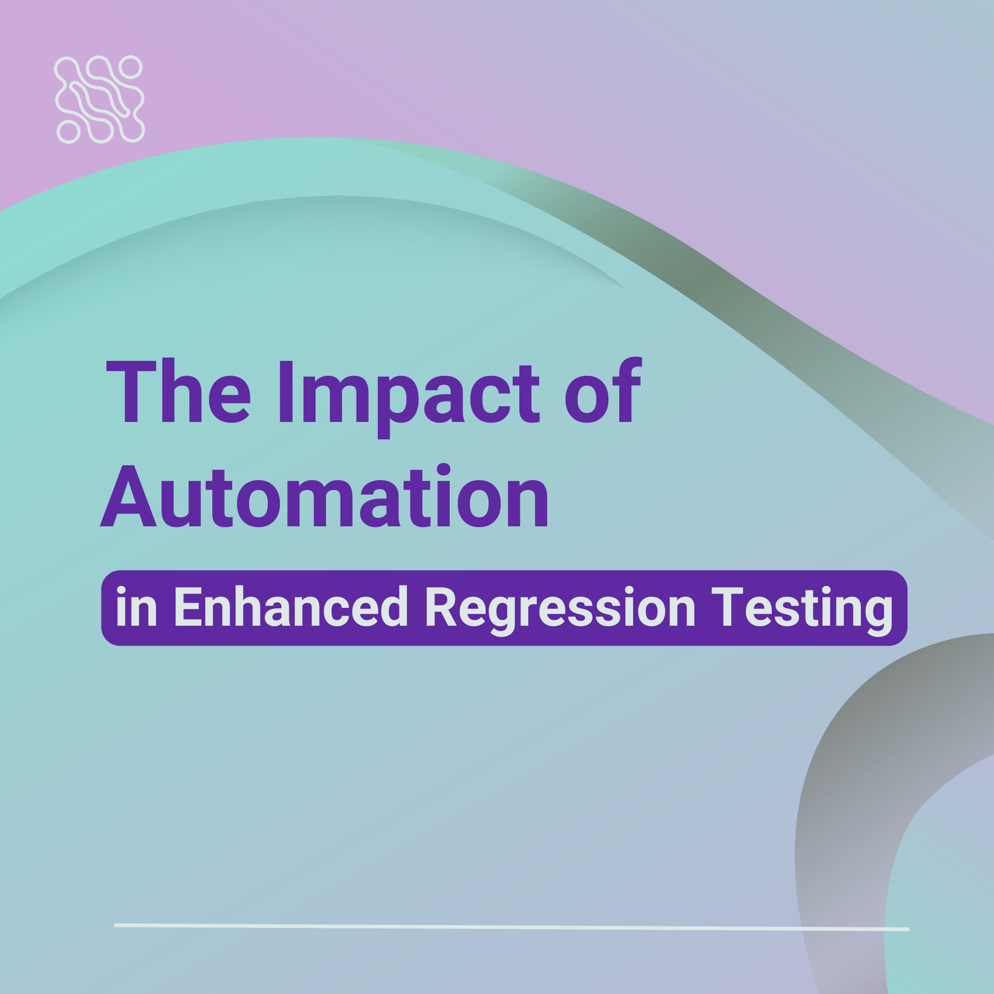 The Impact of Automation in Enhanced Regression Testing