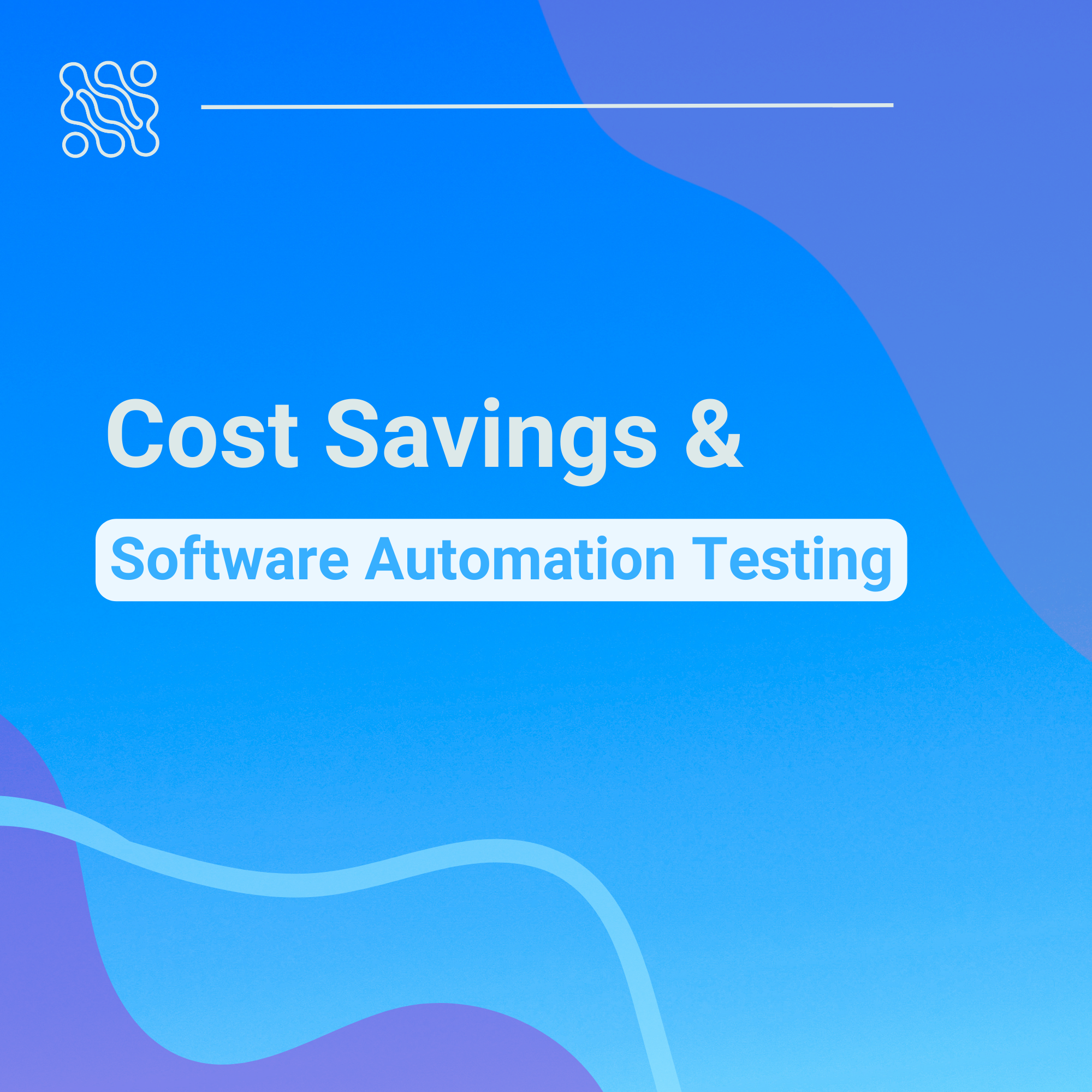 The importance of cost savings with software automation testing