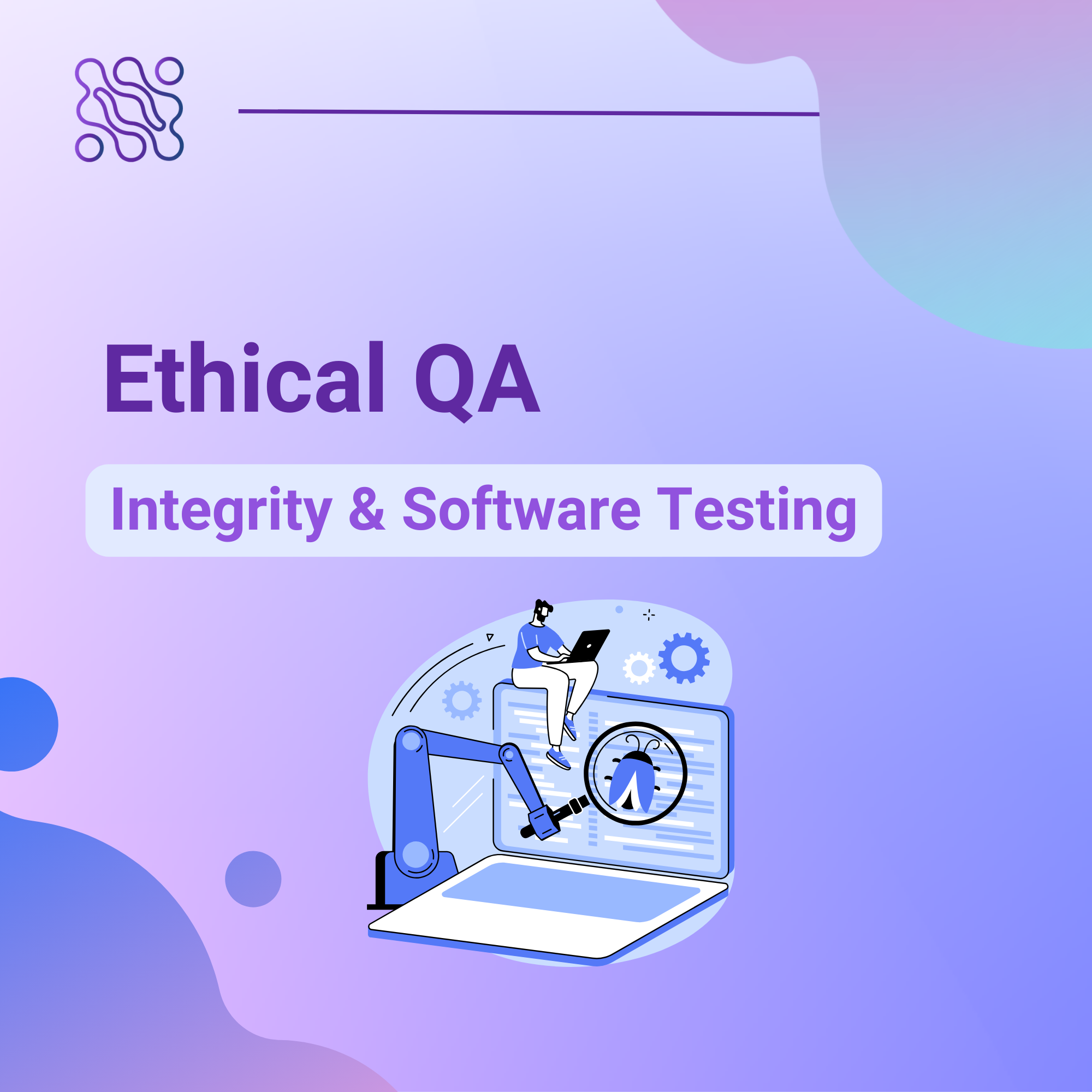 Ethical QA Ensuring Integrity in Software Testing