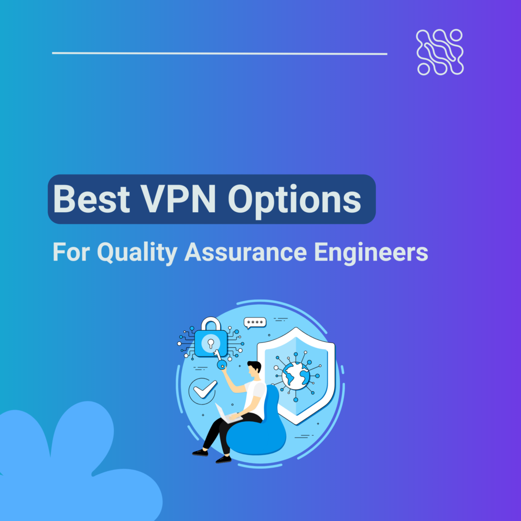 Best VPN Options for Quality Assurance Engineers