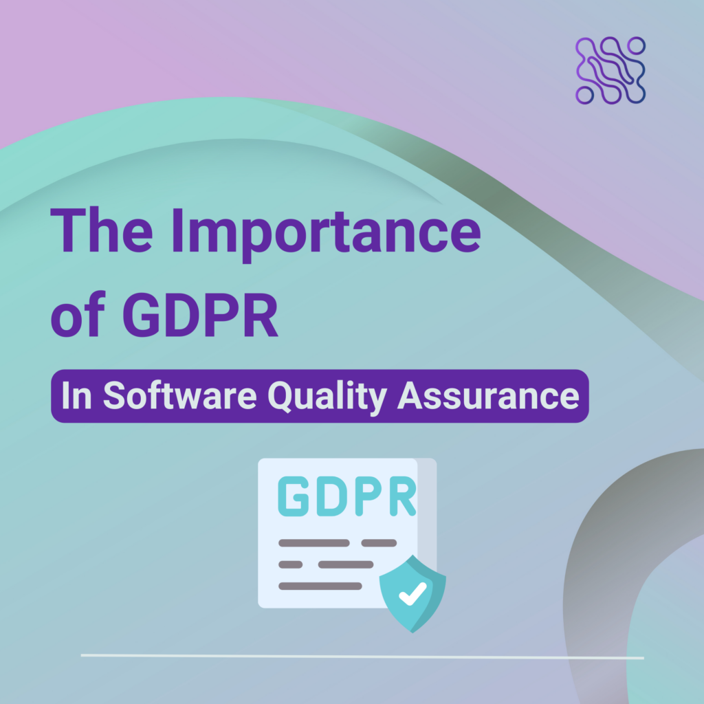 The Importance of GDPR in Software Quality Assurance