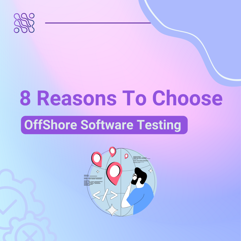 8 reasons to choose offshore software testing services A BQA Perspective