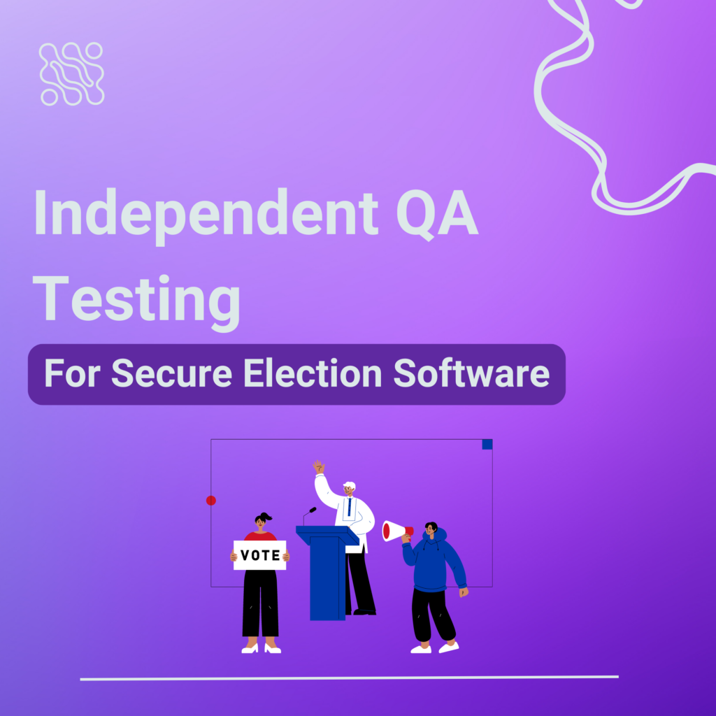 Independent QA Testing for Secure Election Software