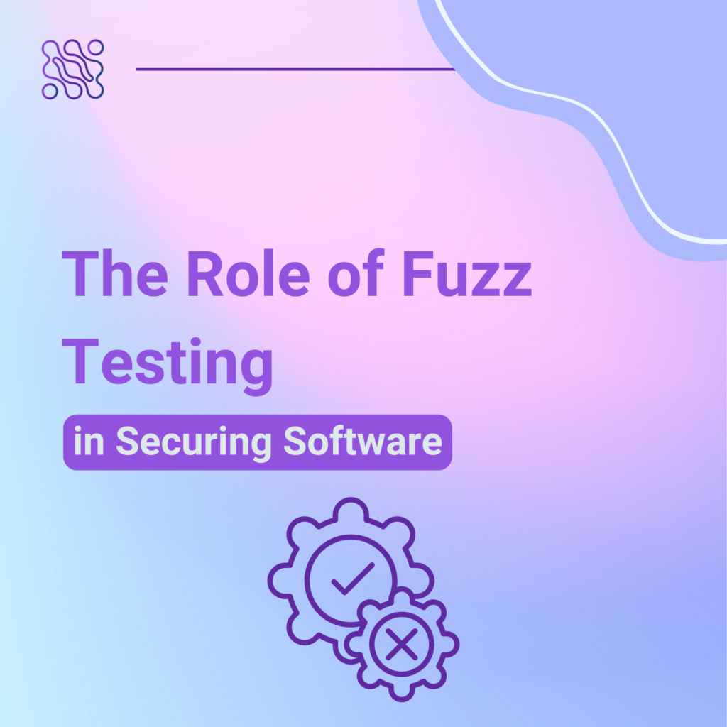 The Role of Fuzz Testing in Securing Software