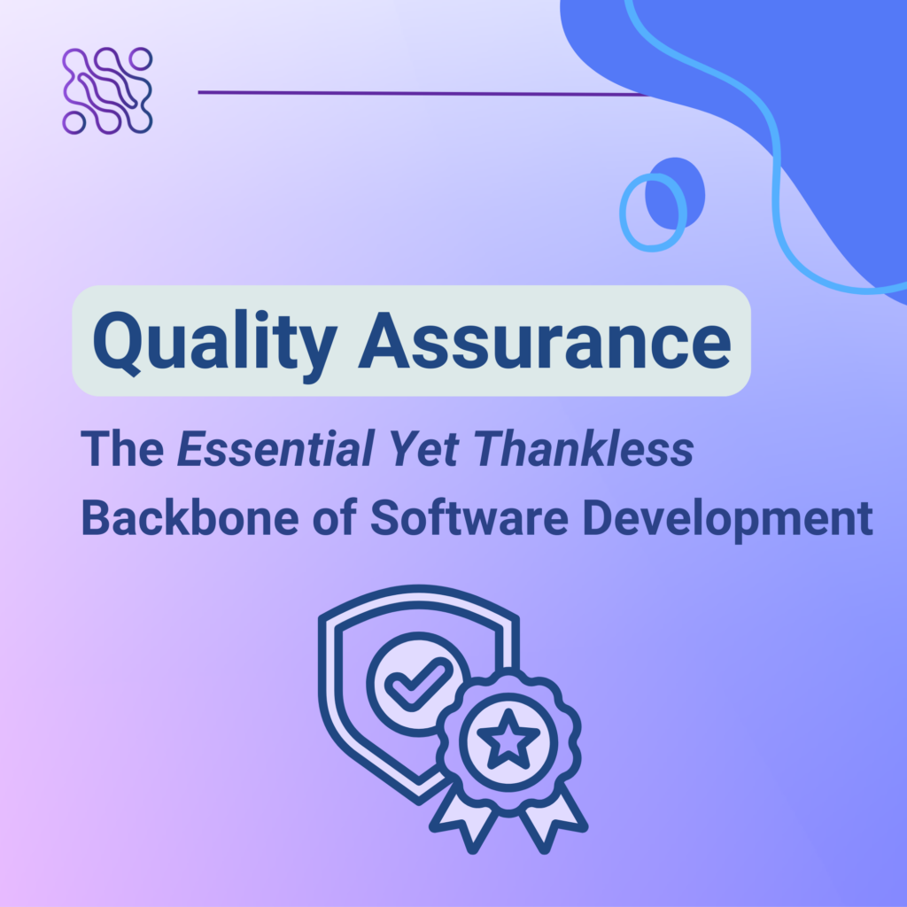 Quality Assurance The Essential Yet Thankless Backbone of Software Development