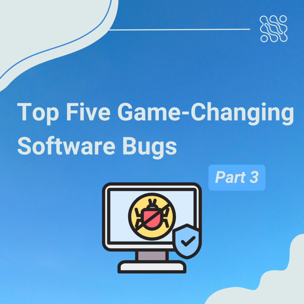 Top Five Game-Changing Software Bugs, Part 3