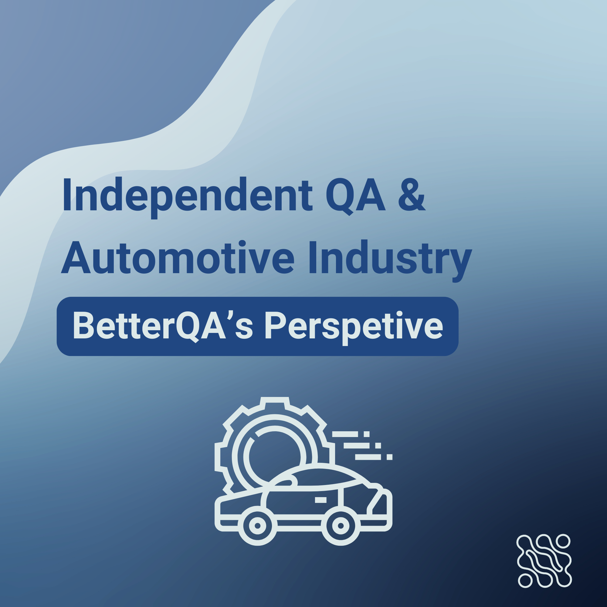 Why Independent QA Matters in Automotive The BetterQA Perspective