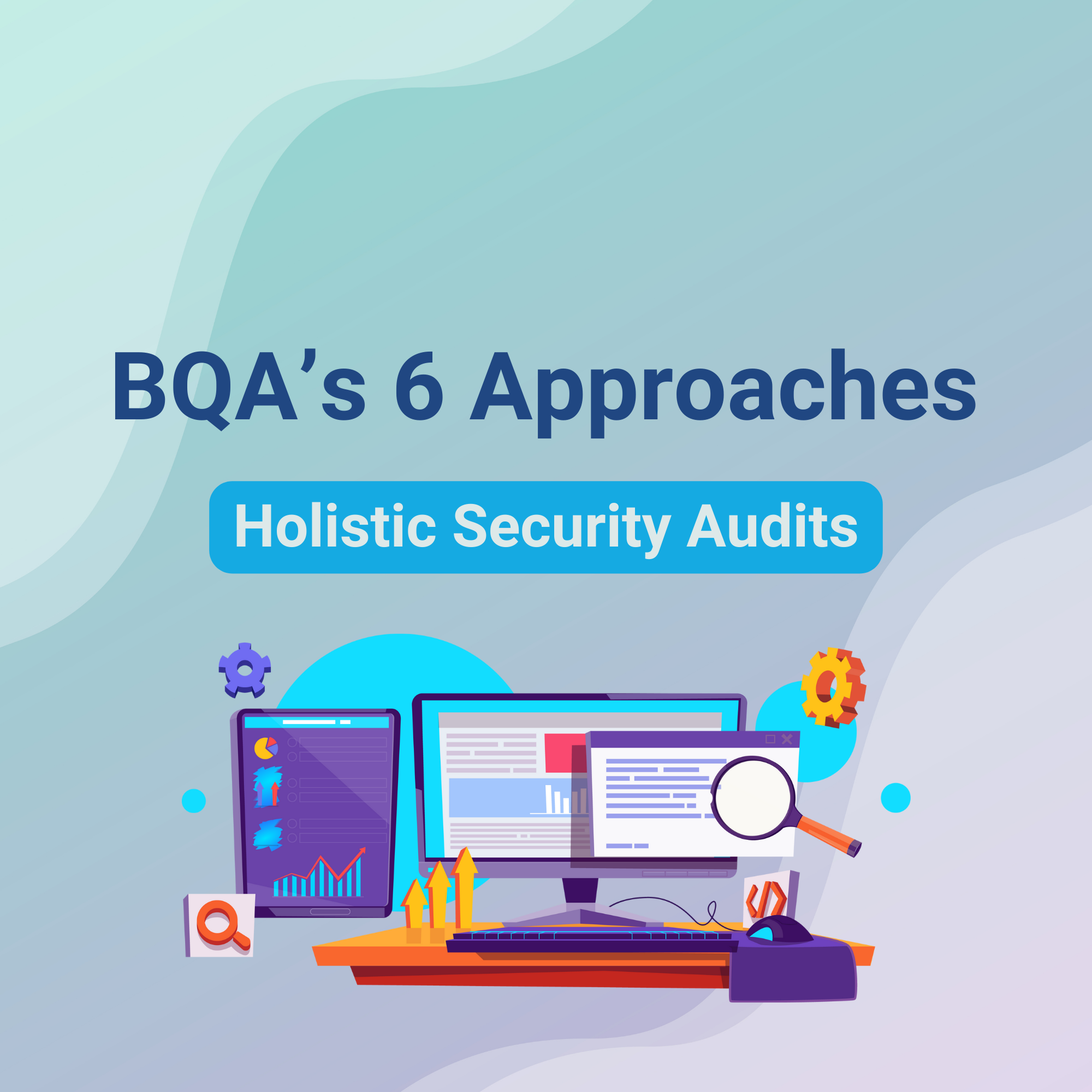 BQA's 6 Approaches to Holistic Security Audits