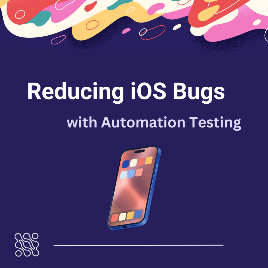 BetterQA insights Reducing iOS Bugs with Automation Testing