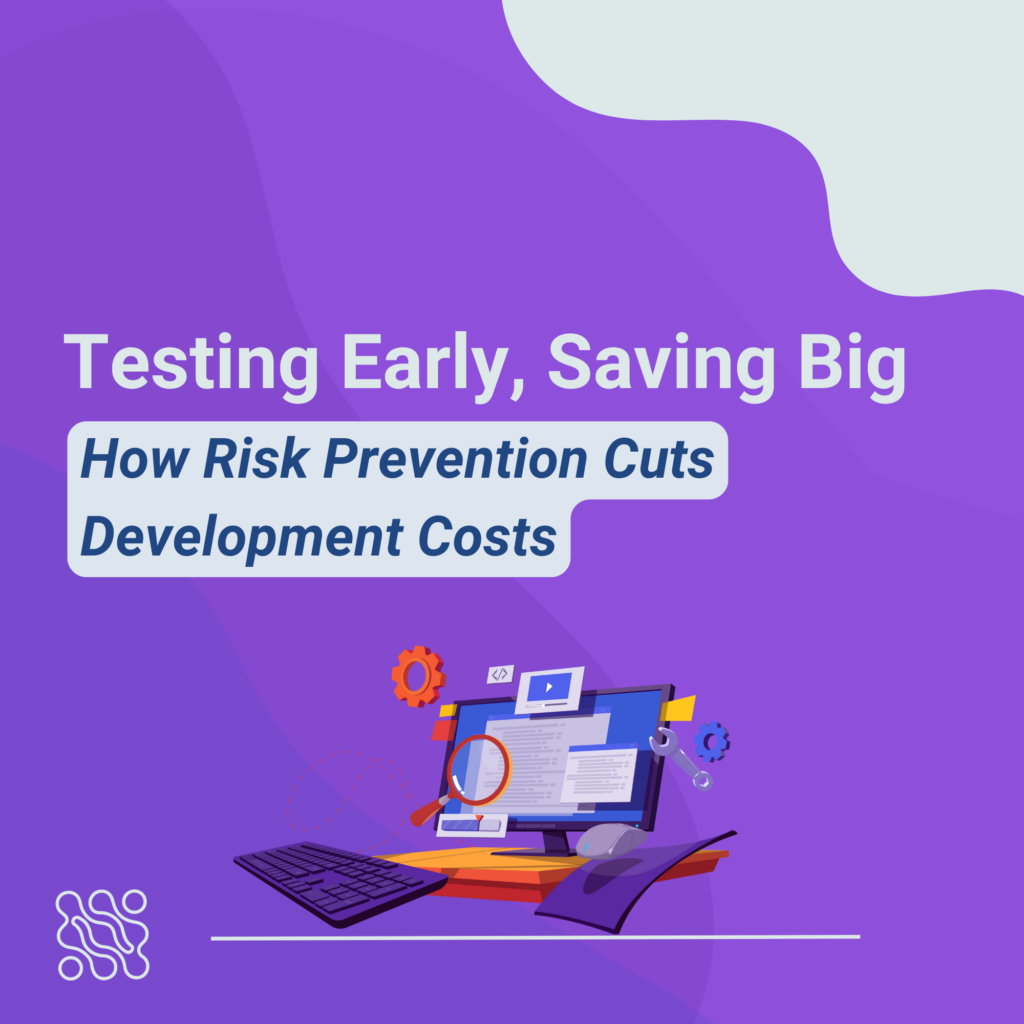 Testing Early, Saving Big How Risk Prevention Cuts Development Costs