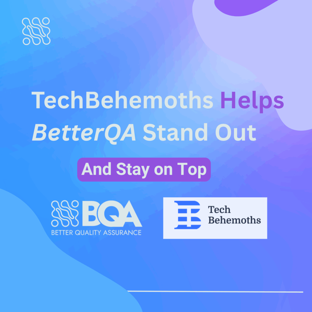 How TechBehemoths Helps BetterQA Stand Out (And Stay on Top)