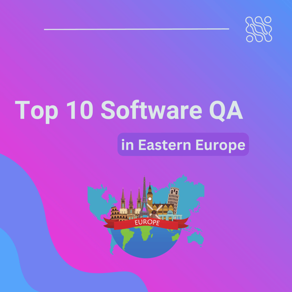 Top 10 Software Quality Assurance Companies in Eastern Europe Top 10 Software qa Companies in Eastern Europe